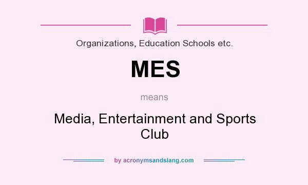 What does MES mean? It stands for Media, Entertainment and Sports Club