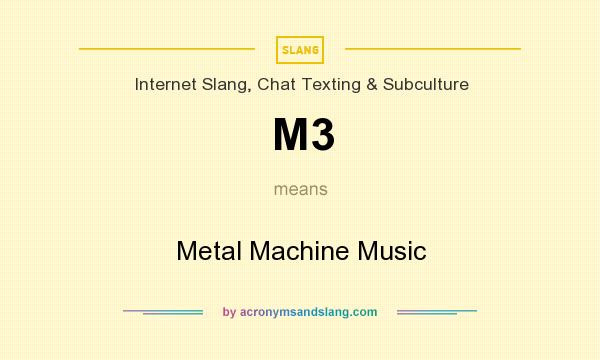 What does M3 mean? It stands for Metal Machine Music