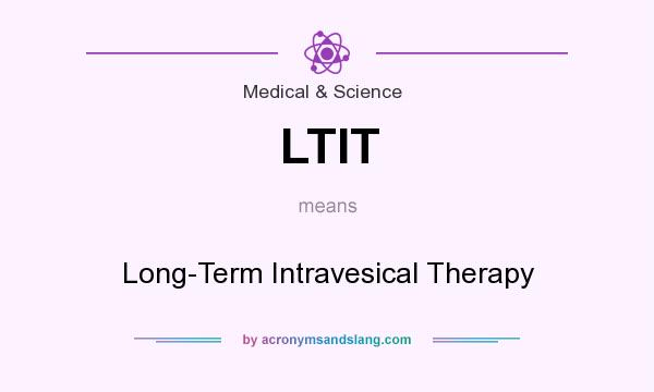 What does LTIT mean? It stands for Long-Term Intravesical Therapy