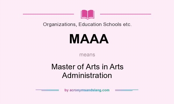 What does MAAA mean? It stands for Master of Arts in Arts Administration