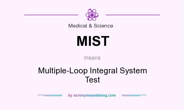 What does MIST mean? It stands for Multiple-Loop Integral System Test