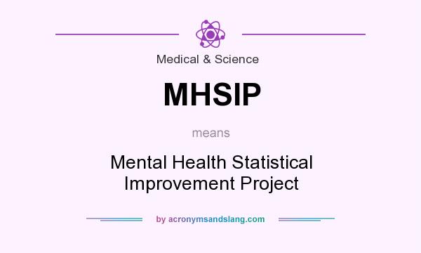 What does MHSIP mean? It stands for Mental Health Statistical Improvement Project