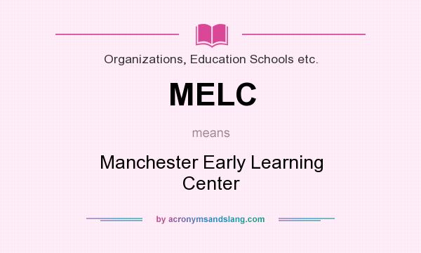 What does MELC mean? It stands for Manchester Early Learning Center