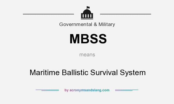 What does MBSS mean? It stands for Maritime Ballistic Survival System