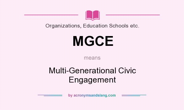 What does MGCE mean? It stands for Multi-Generational Civic Engagement