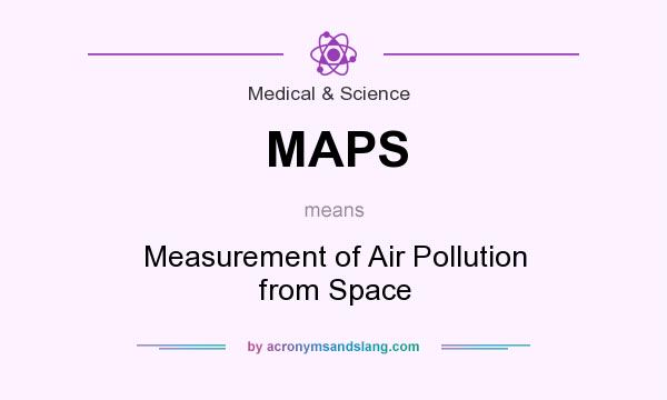 What does MAPS mean? It stands for Measurement of Air Pollution from Space
