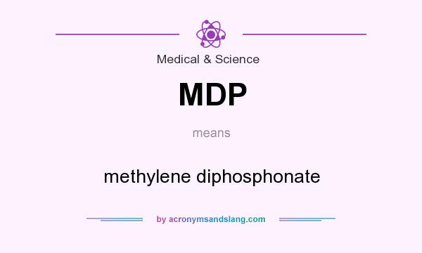 What does MDP mean? It stands for methylene diphosphonate