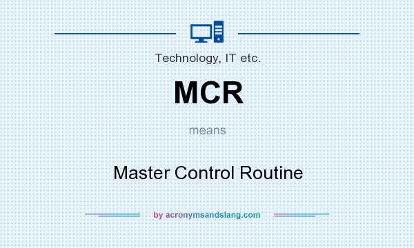 What does MCR mean? It stands for Master Control Routine