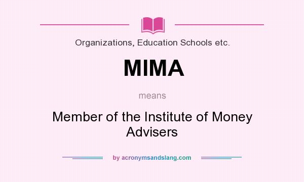 What does MIMA mean? It stands for Member of the Institute of Money Advisers