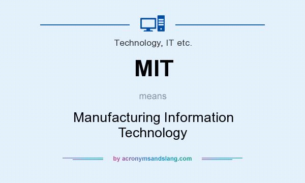 What does MIT mean? It stands for Manufacturing Information Technology