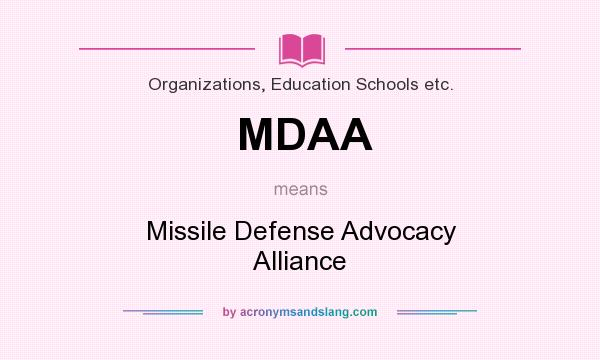 What does MDAA mean? It stands for Missile Defense Advocacy Alliance