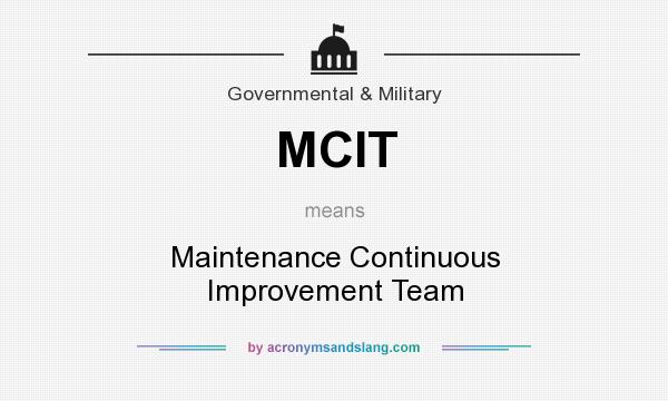 What does MCIT mean? It stands for Maintenance Continuous Improvement Team