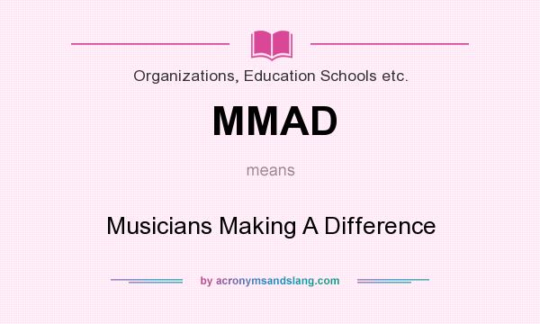 What does MMAD mean? It stands for Musicians Making A Difference