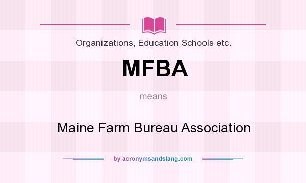 What does MFBA mean? It stands for Maine Farm Bureau Association