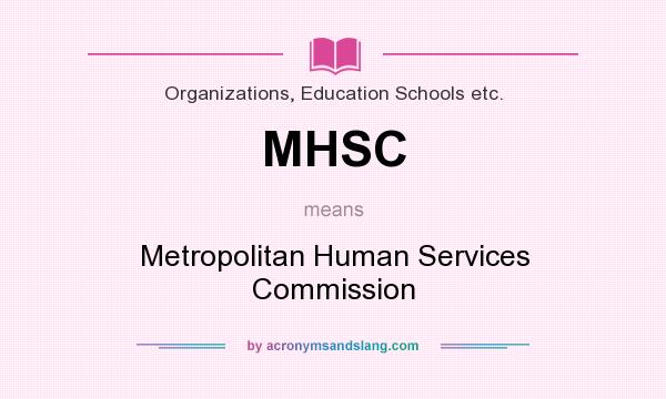 What does MHSC mean? It stands for Metropolitan Human Services Commission