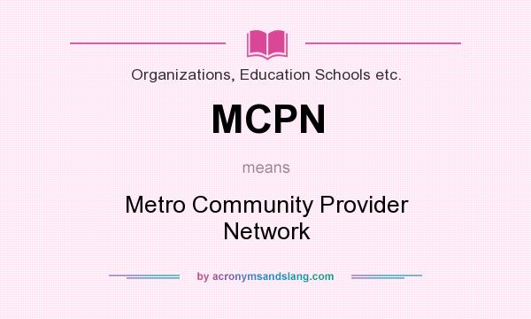 What does MCPN mean? It stands for Metro Community Provider Network
