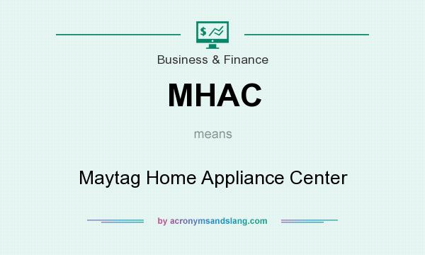 What does MHAC mean? It stands for Maytag Home Appliance Center