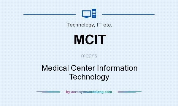 What does MCIT mean? It stands for Medical Center Information Technology