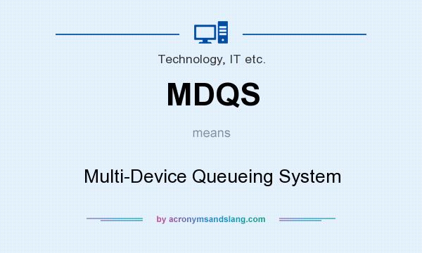 What does MDQS mean? It stands for Multi-Device Queueing System