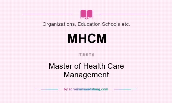 What does MHCM mean? It stands for Master of Health Care Management