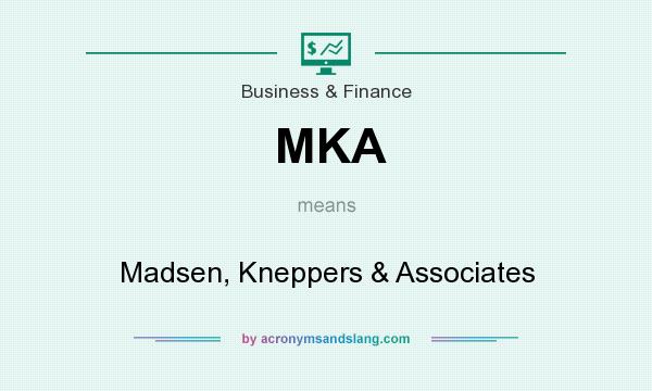 What does MKA mean? It stands for Madsen, Kneppers & Associates