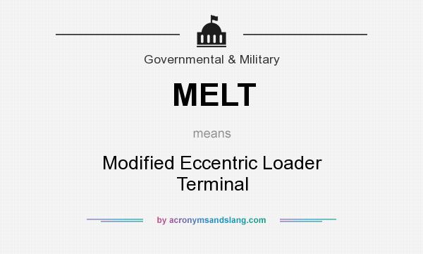 What does MELT mean? It stands for Modified Eccentric Loader Terminal