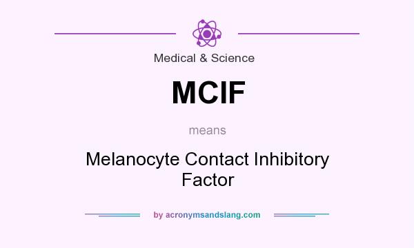 What does MCIF mean? It stands for Melanocyte Contact Inhibitory Factor