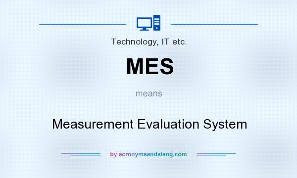 What does MES mean? It stands for Measurement Evaluation System