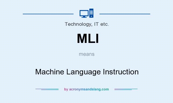 What does MLI mean? It stands for Machine Language Instruction