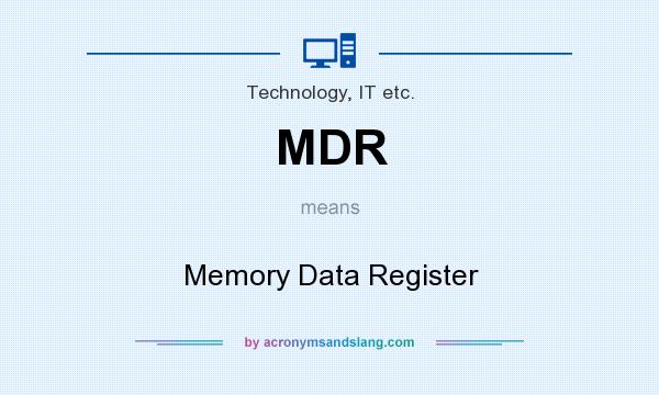 What does MDR mean? It stands for Memory Data Register