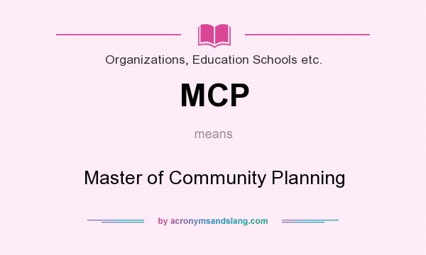 What does MCP mean? It stands for Master of Community Planning