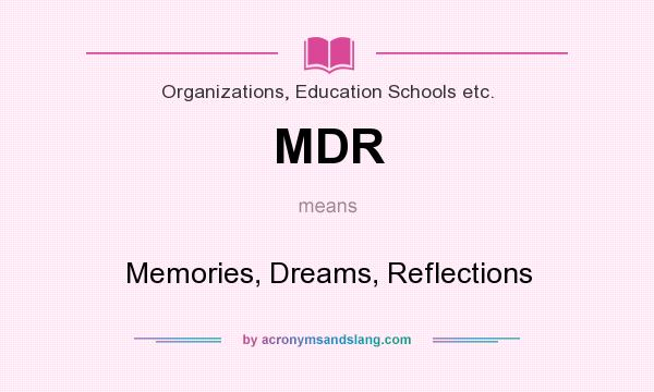 What does MDR mean? It stands for Memories, Dreams, Reflections