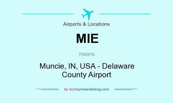 What does MIE mean? It stands for Muncie, IN, USA - Delaware County Airport