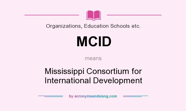 What does MCID mean? It stands for Mississippi Consortium for International Development
