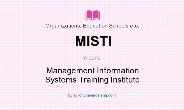 What does MISTI mean? It stands for Management Information Systems Training Institute