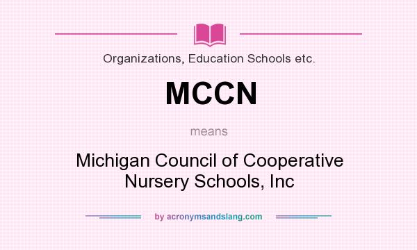 What does MCCN mean? It stands for Michigan Council of Cooperative Nursery Schools, Inc
