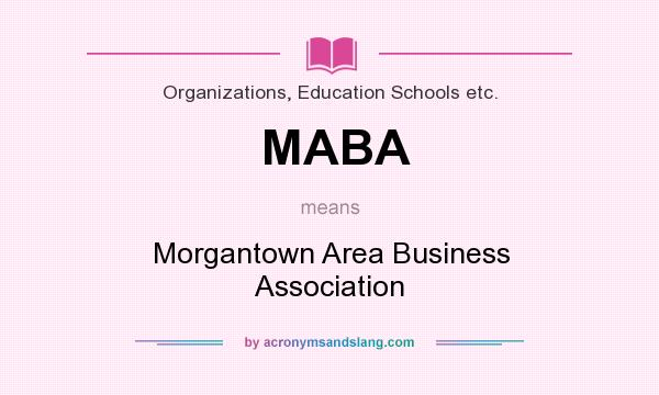 What does MABA mean? It stands for Morgantown Area Business Association