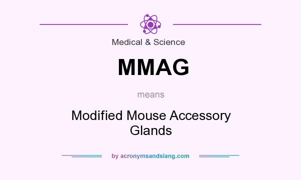 What does MMAG mean? It stands for Modified Mouse Accessory Glands