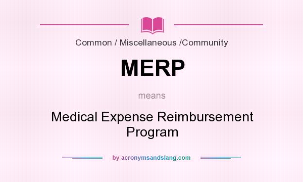 What does MERP mean? It stands for Medical Expense Reimbursement Program