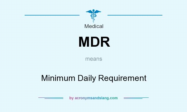 What does MDR mean? It stands for Minimum Daily Requirement