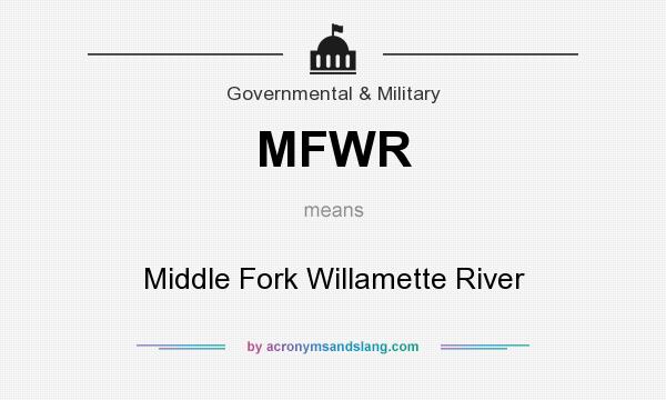 What does MFWR mean? It stands for Middle Fork Willamette River