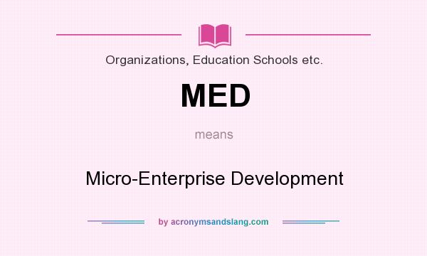 What does MED mean? It stands for Micro-Enterprise Development