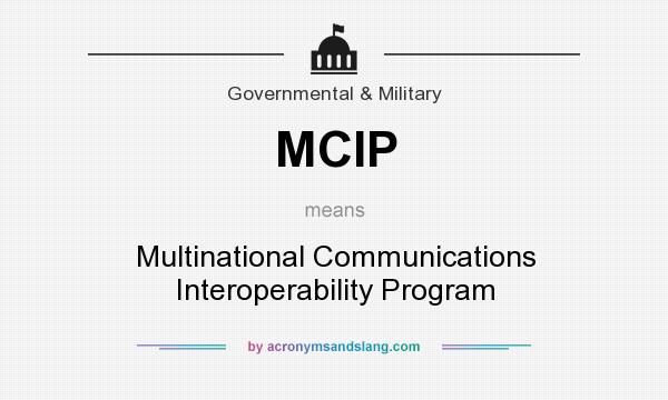 What does MCIP mean? It stands for Multinational Communications Interoperability Program