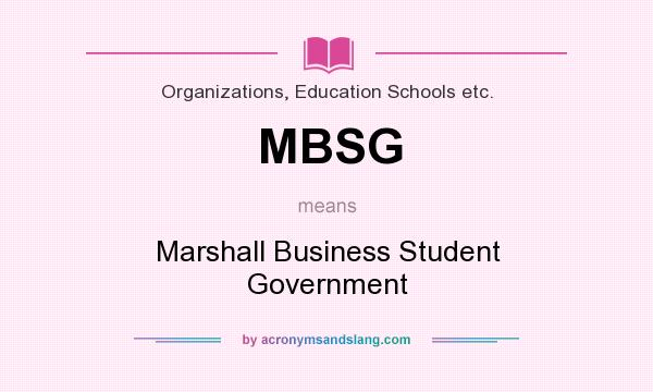 What does MBSG mean? It stands for Marshall Business Student Government