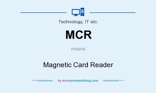 What does MCR mean? It stands for Magnetic Card Reader
