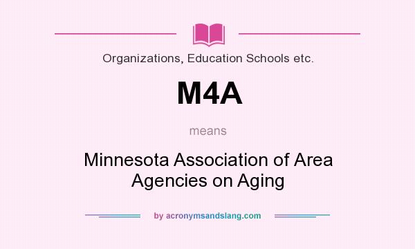What does M4A mean? It stands for Minnesota Association of Area Agencies on Aging