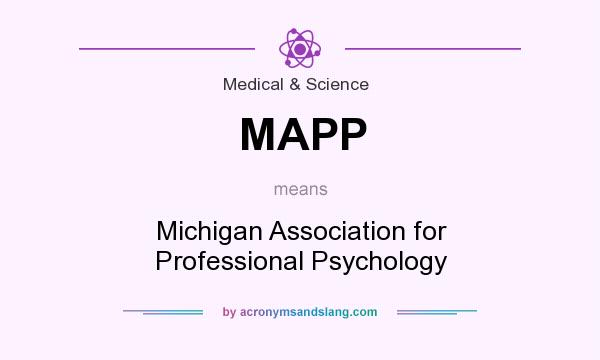 What does MAPP mean? It stands for Michigan Association for Professional Psychology