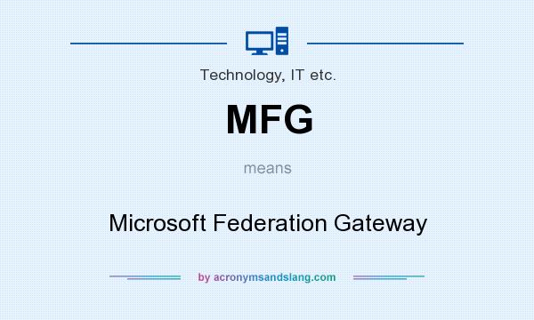 What does MFG mean? It stands for Microsoft Federation Gateway