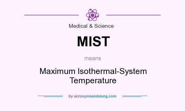 What does MIST mean? It stands for Maximum Isothermal-System Temperature