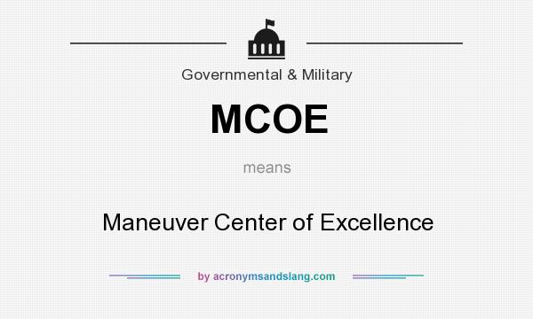 What does MCOE mean? It stands for Maneuver Center of Excellence